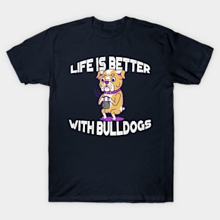 Life is Better with Bulldogs T-Shirt